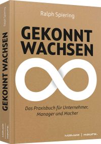 „Gekonnt wachsen“ – Das Praxisbuch für Unternehmer, Manager und Macher  von Ralph Spiering